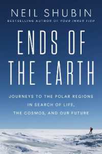 ニール・シュービン著／地球の果て：北極・南極にみる生命、宇宙と人類の未来<br>Ends of the Earth : Journeys to the Polar Regions in Search of Life, the Cosmos, and Our Future