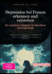 Depression bei Frauen erkennen und verstehen: Der praktische Ratgeber für Betroffene und Angehörige : Selbsthilfe-Strategien und therapeutische Möglichkeiten zur Bewältigung - Mit Fokus auf Partnerschaft, Beruf und emotionale Stab （2025. 232 S. 210 mm）